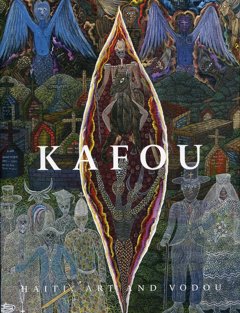 Kafou - Haiti, Art and Vodou Hardcover – 2012